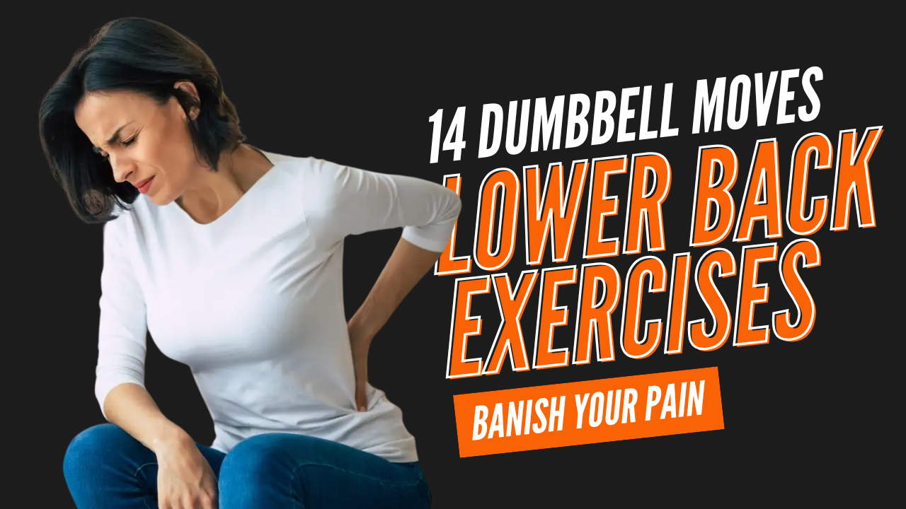 14 Dumbbell Exercises to Strengthen Your Lower Back & Banish Pain