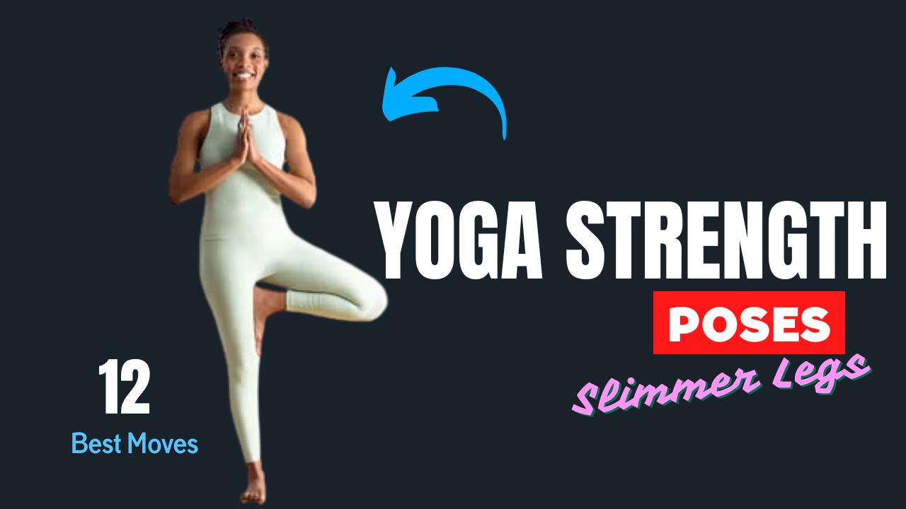 12 Yoga Strength Poses That Build Stronger, Slimmer Legs Naturally