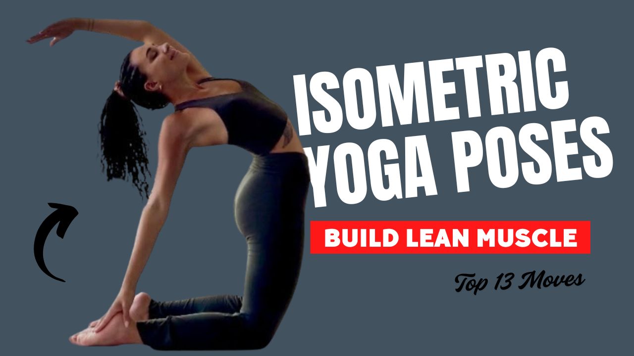 13 Isometric Yoga Poses to Build Lean Muscle & Total-Body Strength
