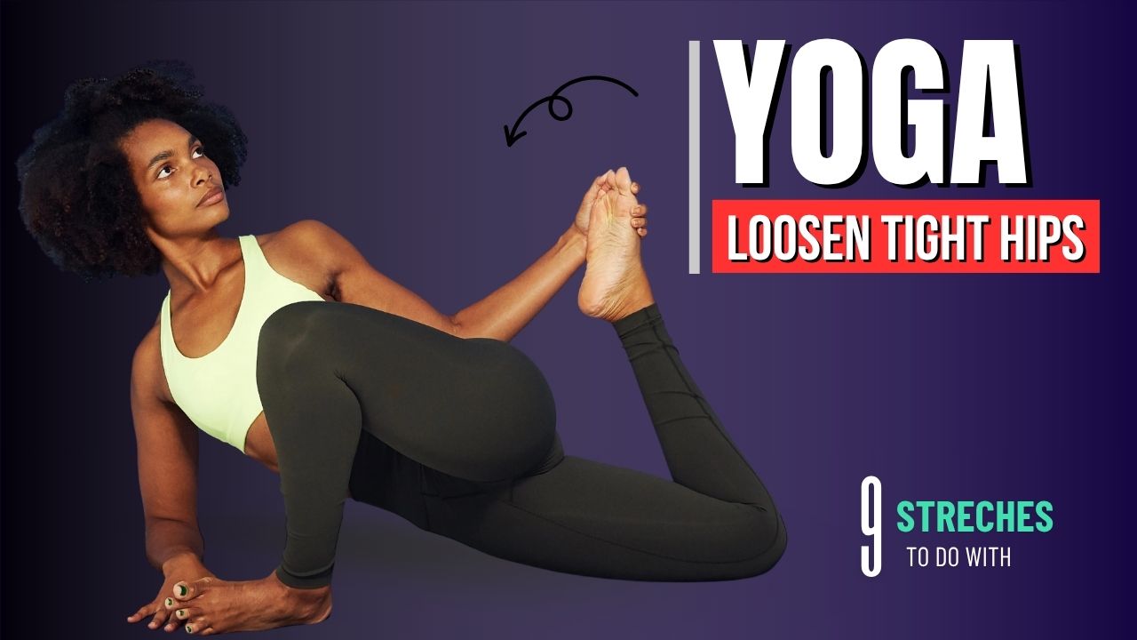 9 Daily Yoga Stretches to Loosen Tight Hips