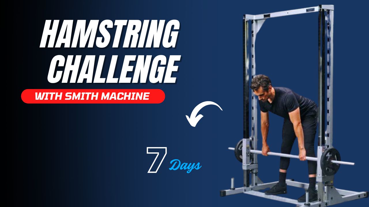 7-Day Smith Machine Hamstring Challenge for Stronger, Leaner Legs
