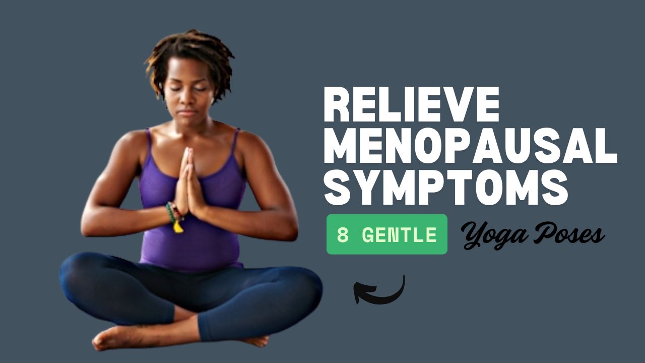 8 Gentle Poses That Relieve Menopausal Symptoms
