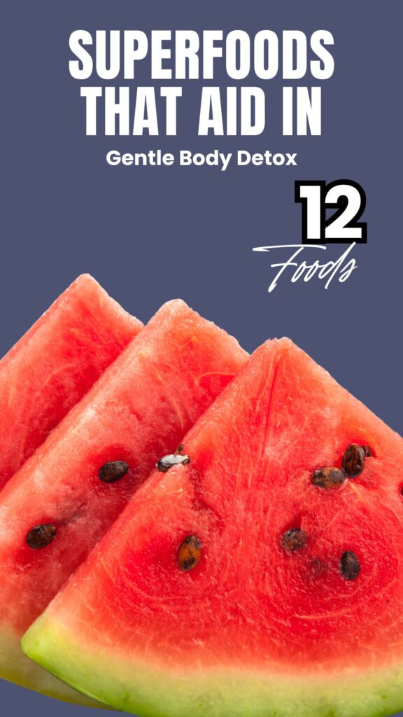1. 12 Superfoods That Aid in Gentle Body Detox