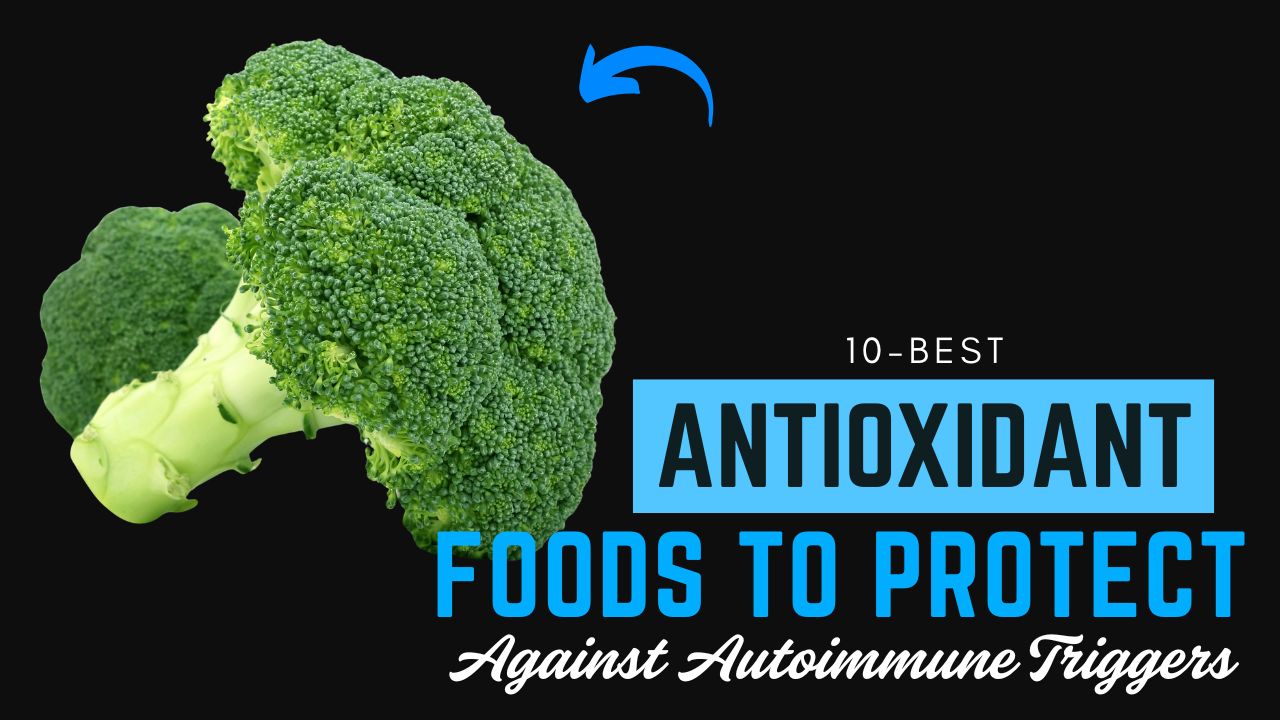 10 Antioxidant Foods That Protect Against Autoimmune Triggers