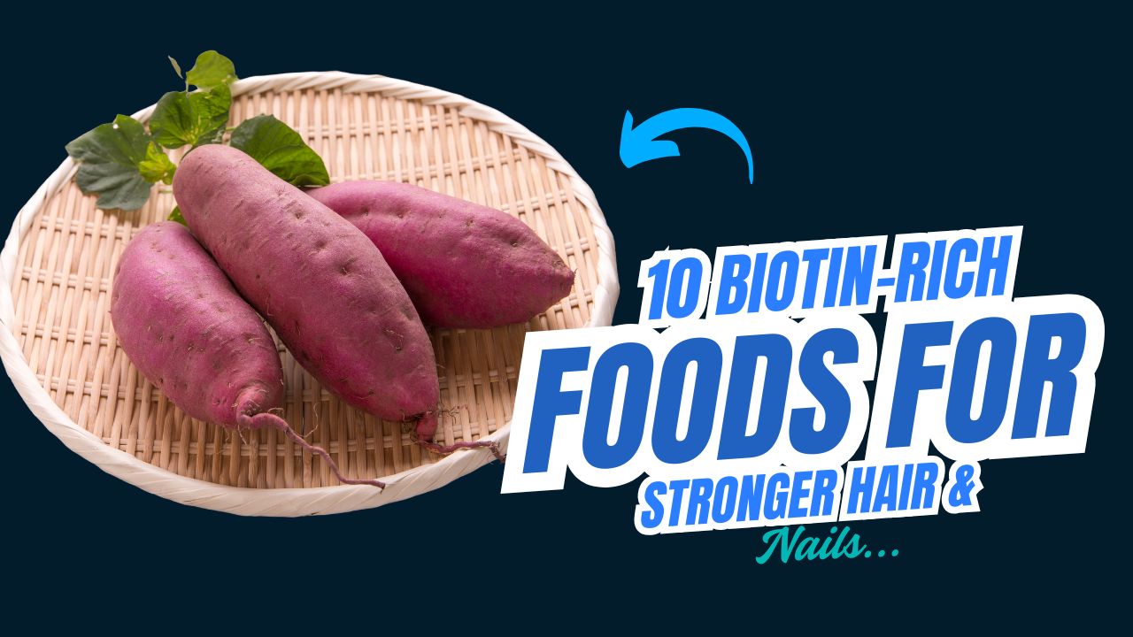 10 Biotin-Rich Foods for Stronger Hair and Nails
