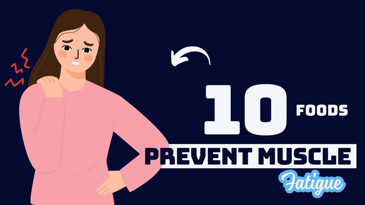 10 Foods That Prevent Muscle Fatigue