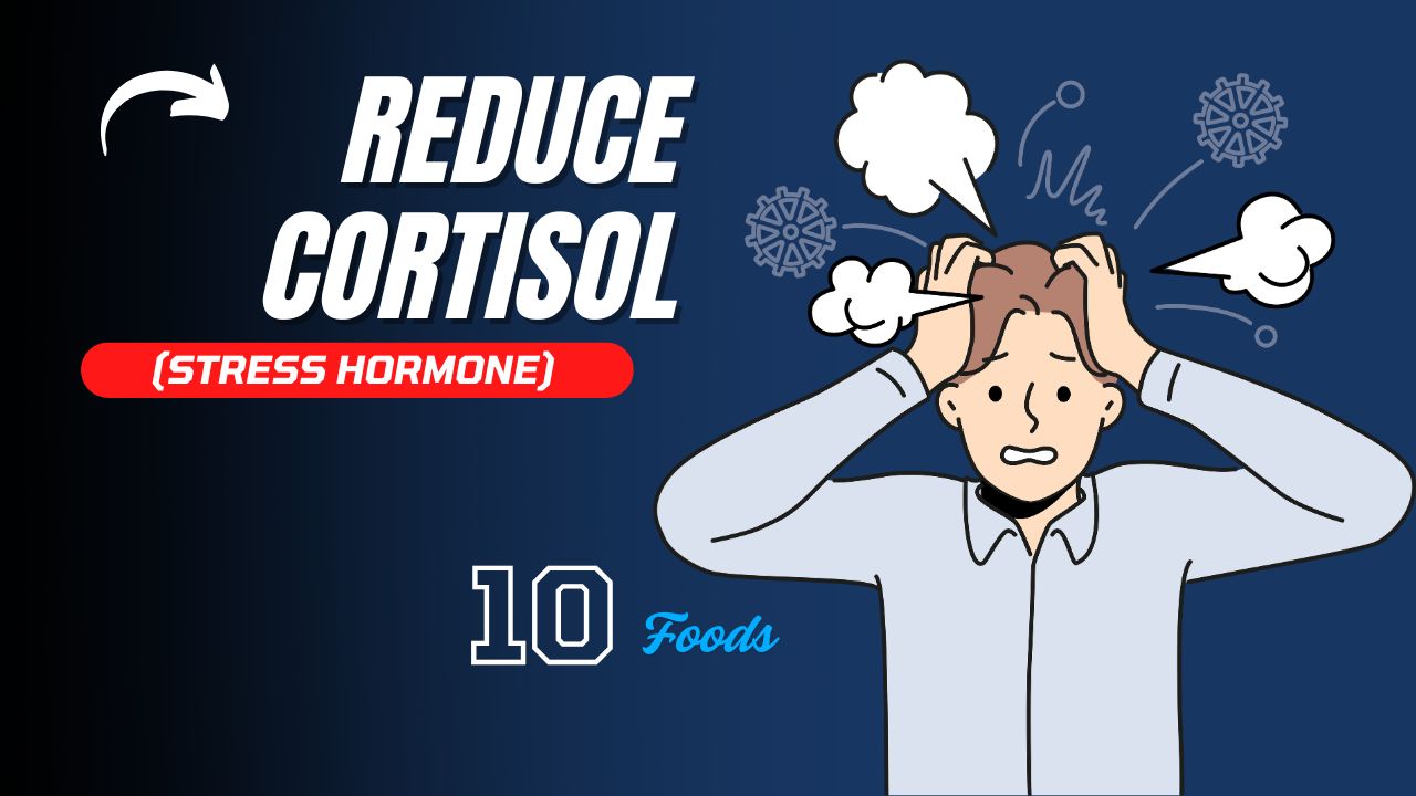 10 Foods That Reduce Cortisol (Stress Hormone)