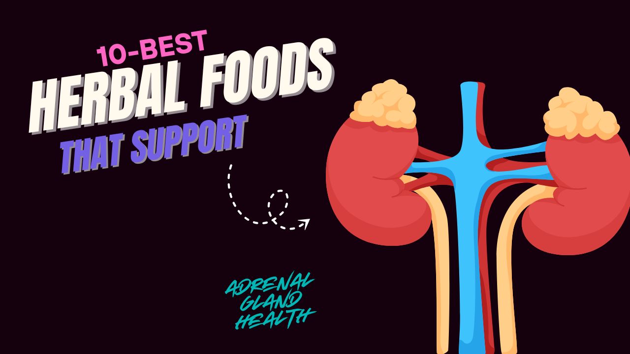 10 Herbal Foods That Support Adrenal Gland Health