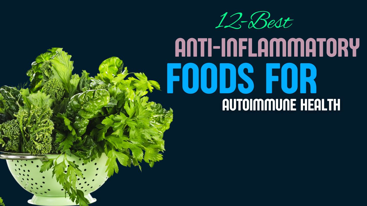 12 Anti-Inflammatory Foods for Autoimmune Health