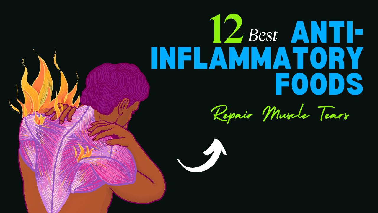 12 Anti-Inflammatory Foods to Repair Muscle Tears
