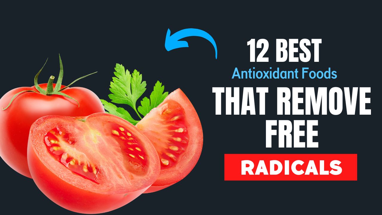 12 Antioxidant Foods That Remove Free Radicals