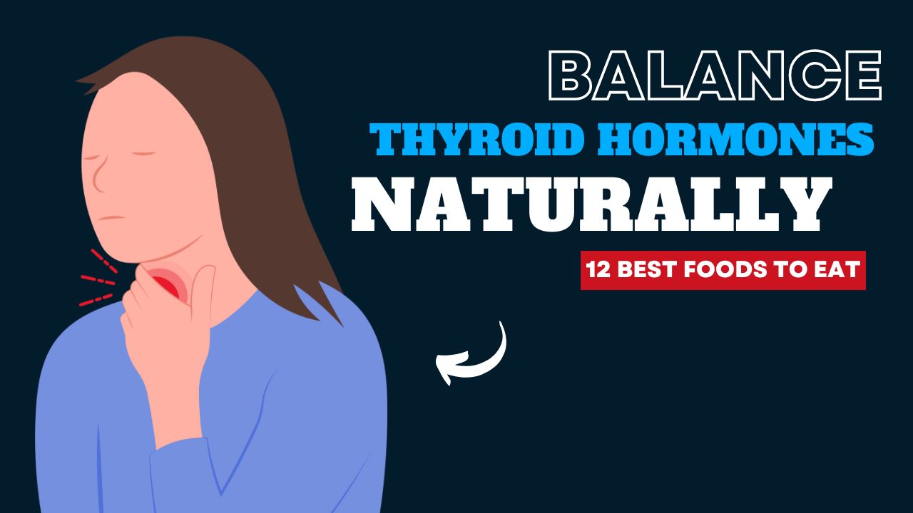 12 Foods That Balance Thyroid Hormones Naturally