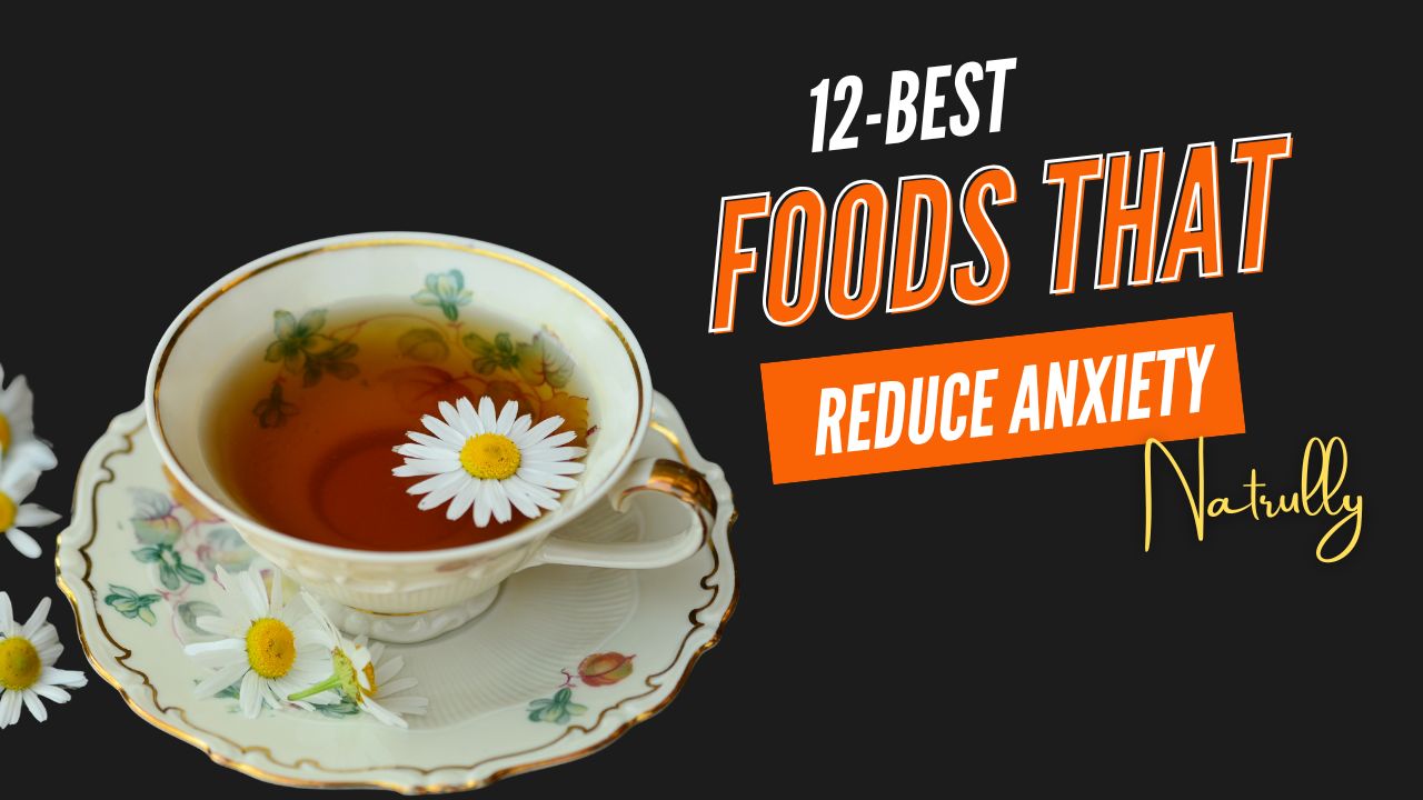 12 Foods That Reduce Anxiety Naturally