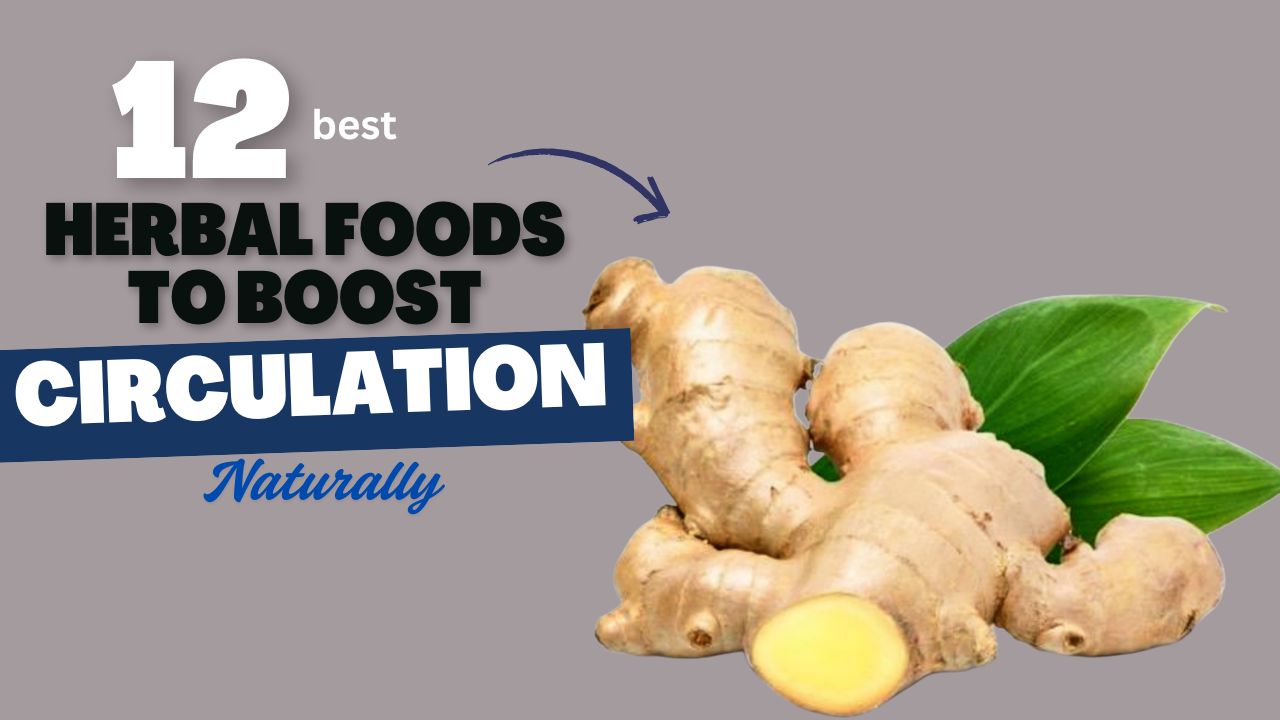 12 Herbal Foods That Boost Circulation