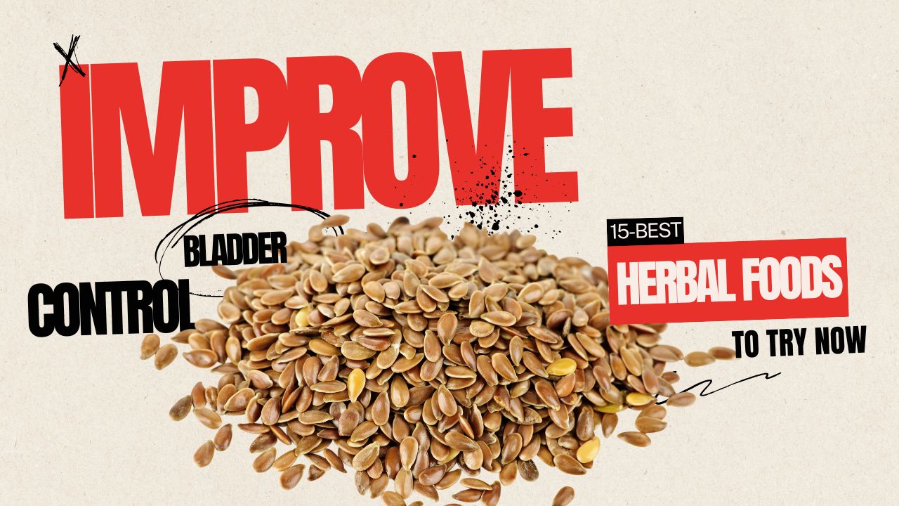 12 Herbal Foods That Improve Bladder Control