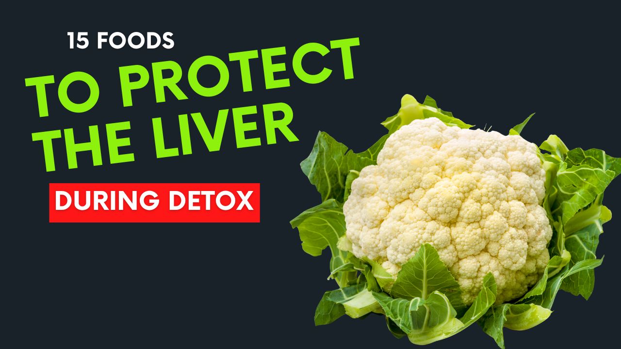 15 Foods That Protect the Liver During Detox