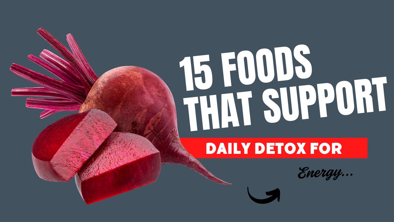 15 Foods That Support Daily Detox for Energy
