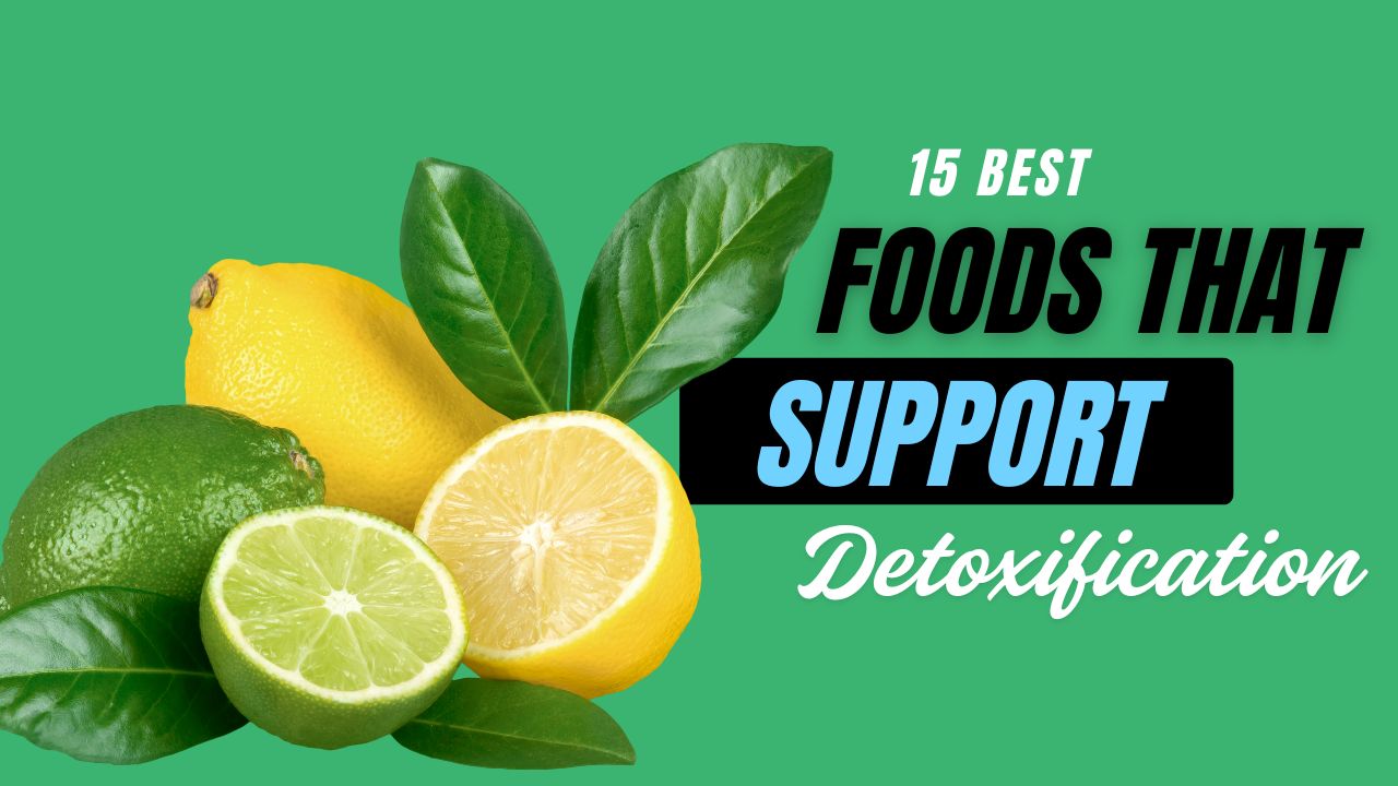 15 Foods That Support Natural Body Detoxification