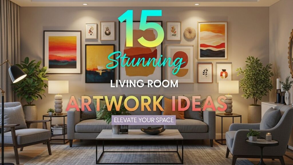 15 Stunning Living Room Artwork Ideas to Elevate Your Space