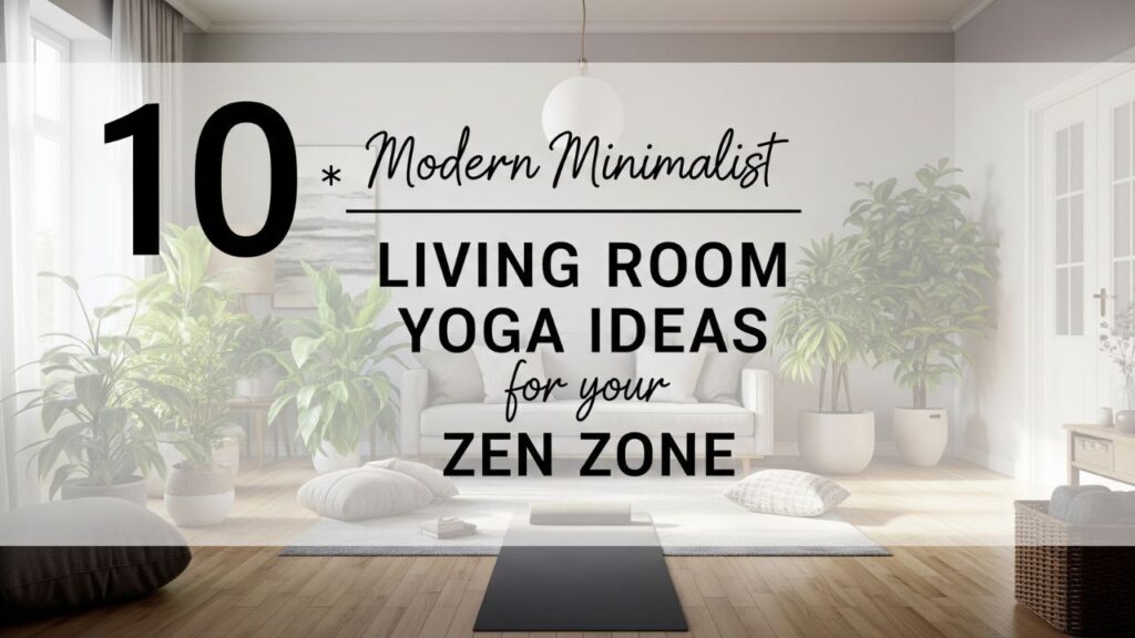 10 Modern Minimalist Living Room Yoga Ideas for Your Zen Zone