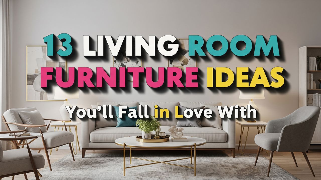 13 Living Room Furniture Ideas You’ll Fall in Love With