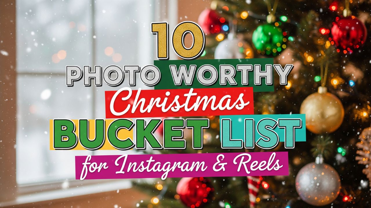 10 Photo Worthy Christmas Bucket List for Instagram and Reels