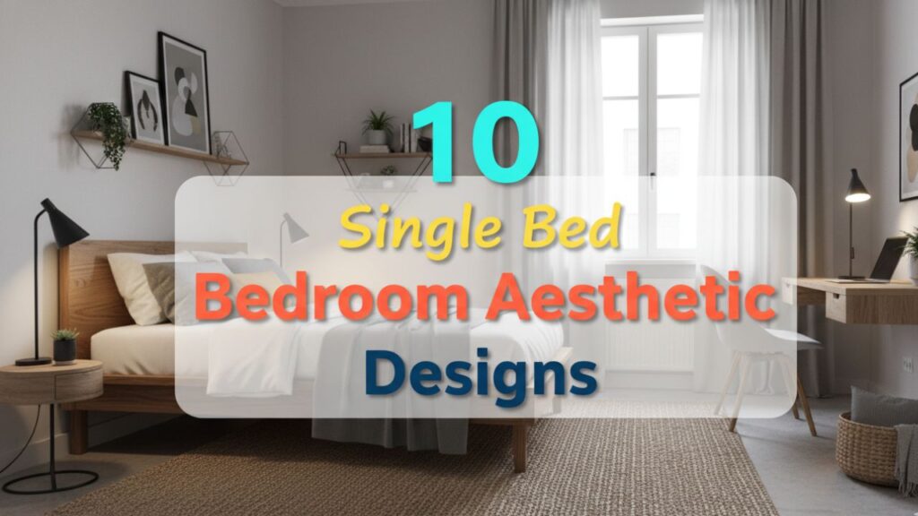 10 Single Bed Bedroom Aesthetic Designs for Small Rooms