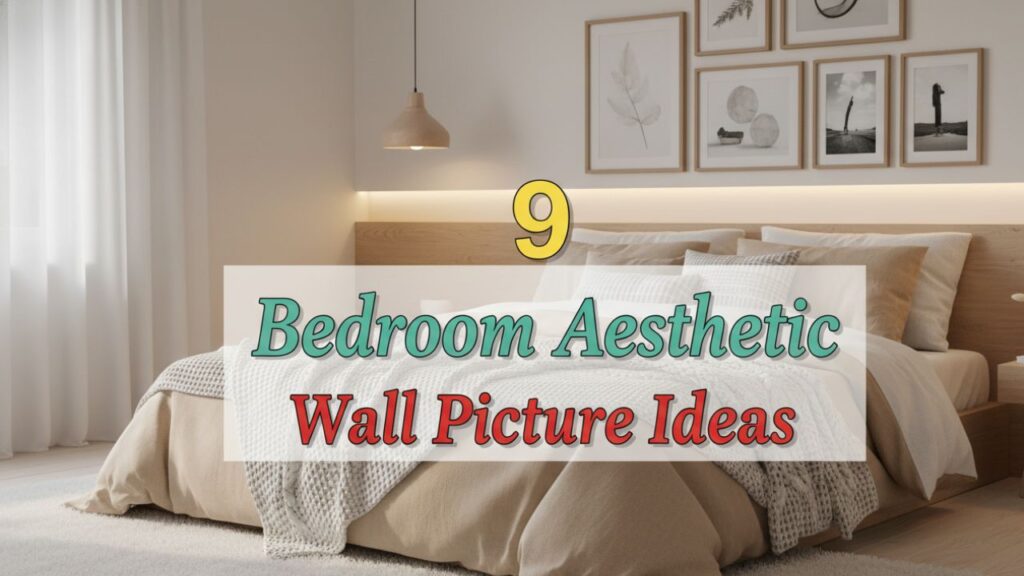9 Bedroom Aesthetic Wall Picture Ideas for a Calm, Cozy Vibe