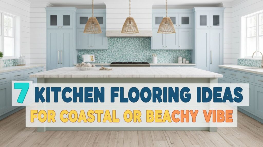 7 Kitchen Flooring Ideas to Elevate Your Coastal or Beachy Vibe