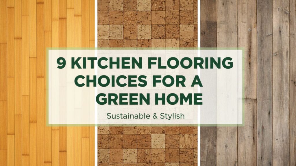 9 Eco-Friendly Kitchen Flooring Choices for a Green Home